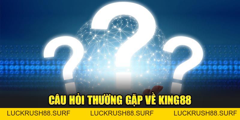 Câu Hỏi Thường Gặp King88 - Giải Đáp Thắc Mắc Của Hội Viên - luckrush88.surf - LUCKRUSH88.SURF