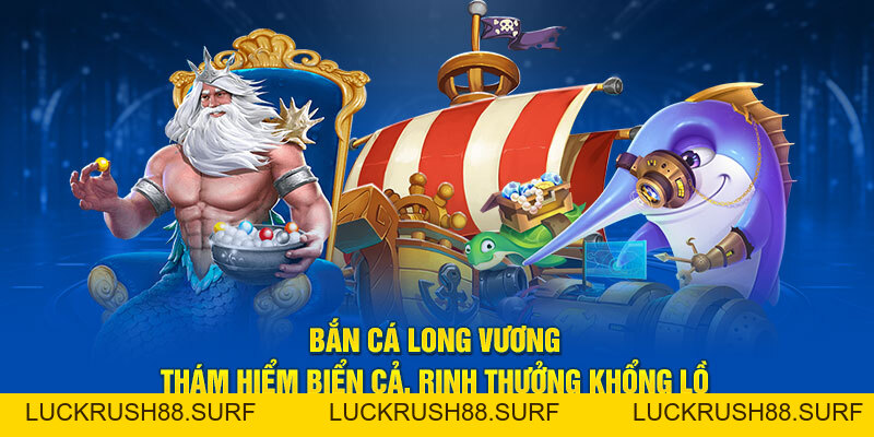 Bắn Cá Long Vương - Tựa Game Săn Bắt Cực Kỳ Thú Vị Tại King88 - luckrush88.surf - LUCKRUSH88.SURF