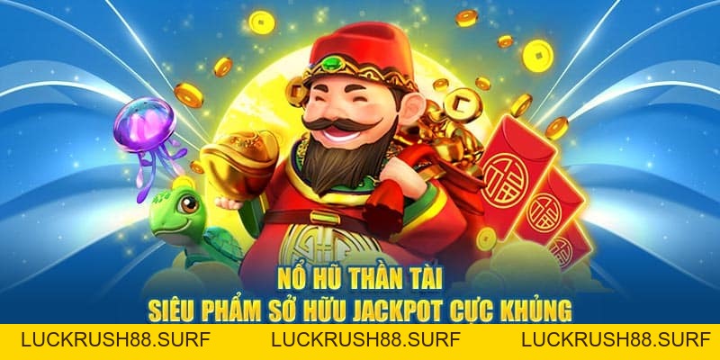 Nổ Hũ Thần Tài - Trải Nghiệm Mới Lạ Cùng Cơ Hội Nhận Thưởng Khủng - luckrush88.surf - LUCKRUSH88.SURF