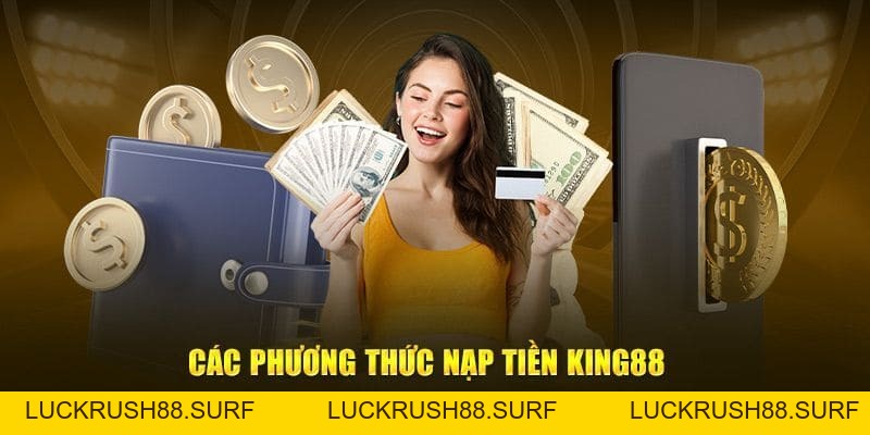 Nạp Tiền King88 - Quy Trình Cơ Bản Với Đa Phương Thức Giao Dịch - luckrush88.surf - LUCKRUSH88.SURF