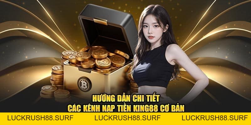 Nạp Tiền King88 - Quy Trình Cơ Bản Với Đa Phương Thức Giao Dịch - luckrush88.surf - LUCKRUSH88.SURF
